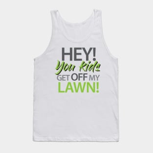 Hey! you kids get off my lawn! Tank Top